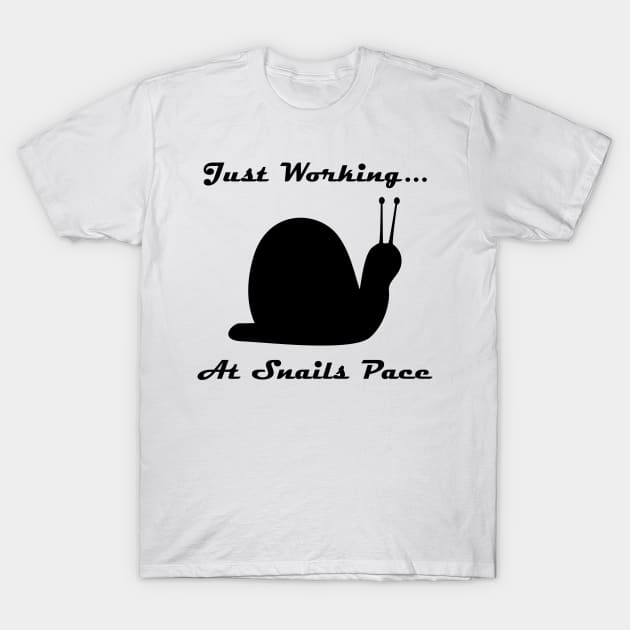 Just Working At Snails Pace T-Shirt by Maries Papier Bleu